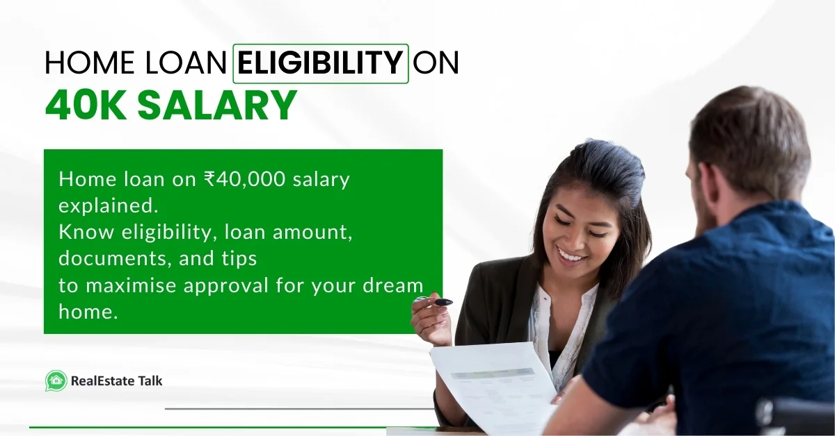 How Much Of A Home Loan Can You Get On A Salary of ₹40,000?